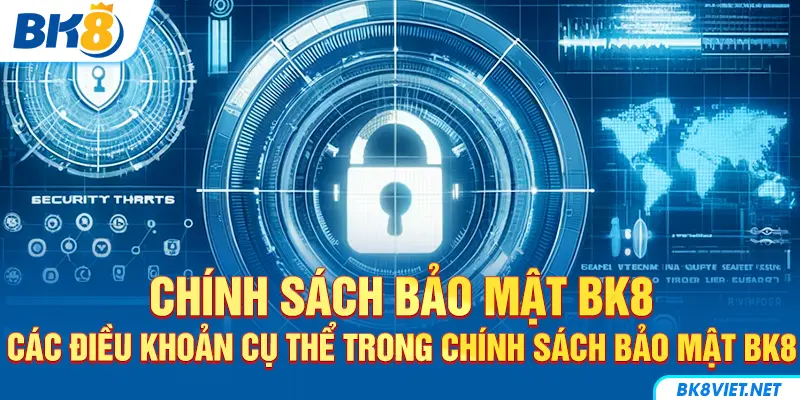 Một số điều khoản cụ thể trong chính sách bảo mật BK8