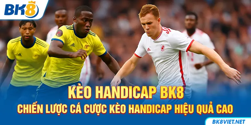 Chiến lược đặt kèo handicap mang đến hiệu quả