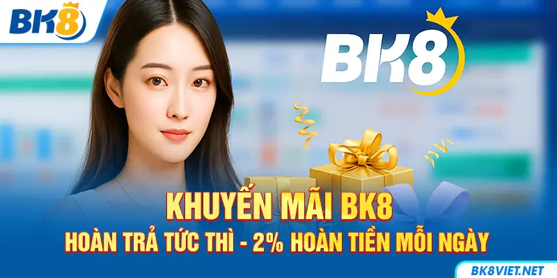 khuyến mãi hoàn trả tức thì bk8