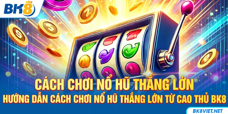 cách chơi nổ hũ thắng lớn