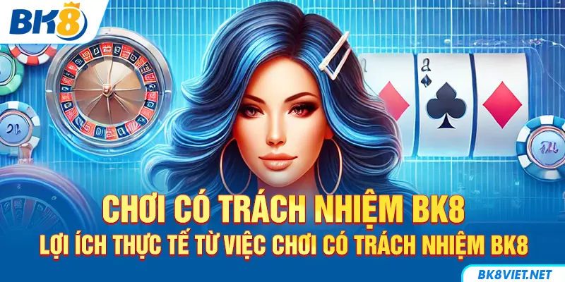 Lợi ích mà chơi có trách nhiệm BK8 mang lại