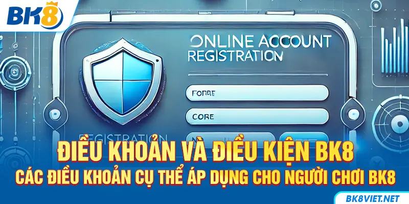 Một số điều khoản và điều kiện BK8 được quy định khi tham gia