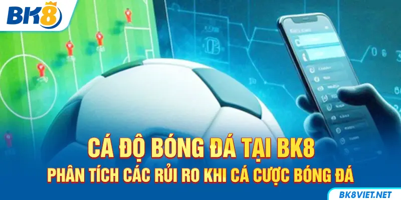 Một số rủi ro thường găp khi cá cược bóng đá
