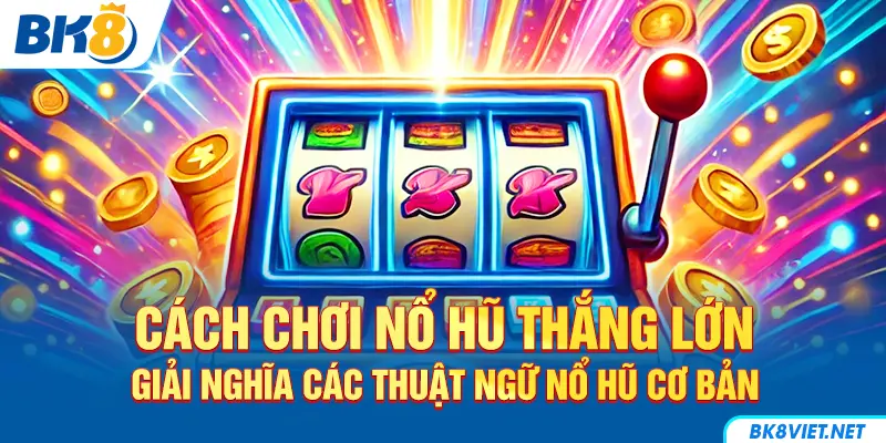 Thuật ngữ thường gặp khi tham gia chơi nổ hũ