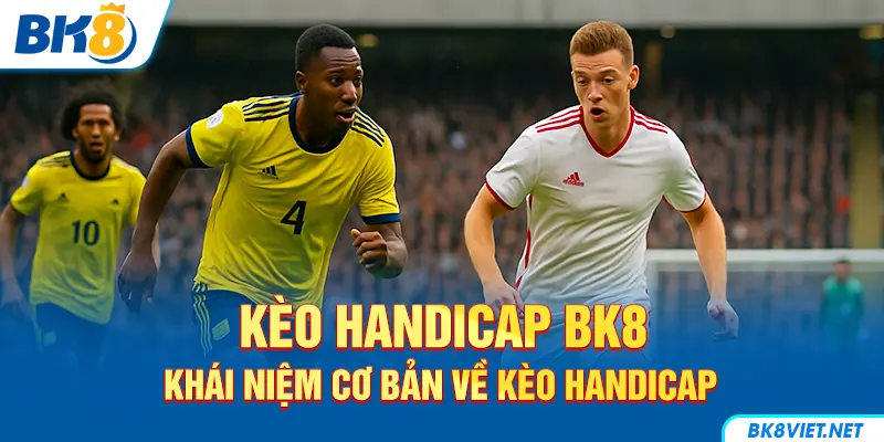 Tổng quan giới thiệu về kèo Handicap