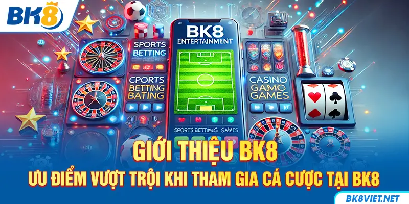 Ưu điểm nổi bật của giới thiệu BK8